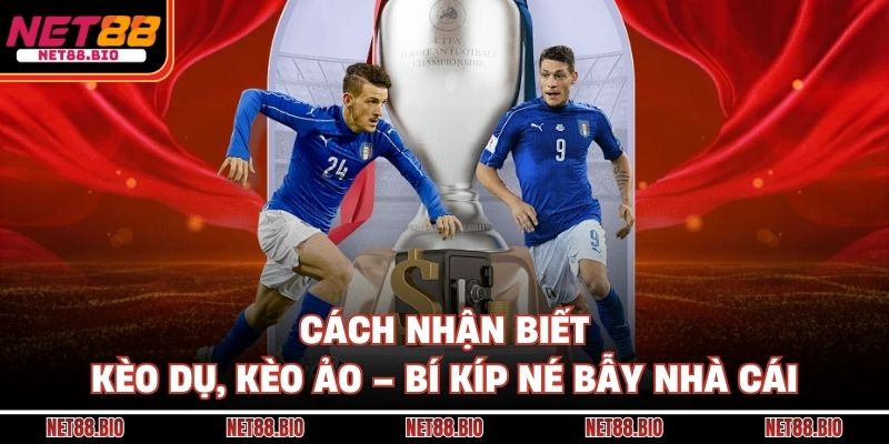 Cách Nhận Biết Kèo Dụ, Kèo Ảo