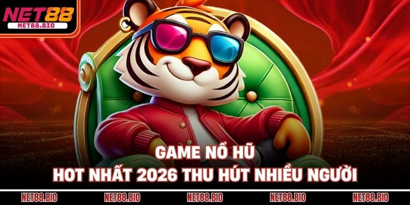 Game Nổ Hũ Hot Nhất 2026